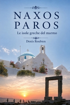 Naxos - Paros. Le Isole Greche del Marmo (Viaggio nella cultura e nel paesaggio) (Italian Edition)