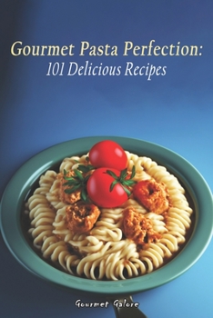 Paperback Gourmet Pasta Perfection: 101 Delicious Recipes Book