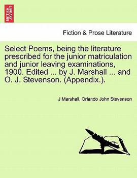 Paperback Select Poems, Being the Literature Prescribed for the Junior Matriculation and Junior Leaving Examinations, 1900. Edited ... by J. Marshall ... and O. Book