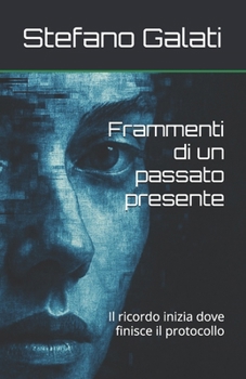 Paperback Frammenti di un passato presente: Il ricordo inizia dove finisce il protocollo [Italian] Book