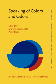 Speaking of Colors and Odors (Converging Evidence in Language and Communication Research) - Book #8 of the Converging Evidence in Language and Communication Research