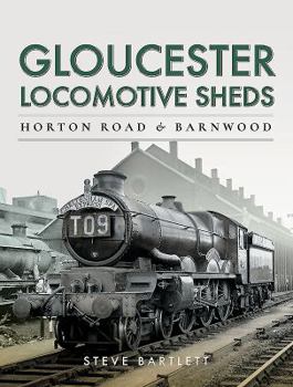 Hardcover Gloucester Locomotive Sheds: Horton Road & Barnwood Book