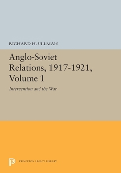 Anglo-Soviet Relations, 1917-1921: Volume One: Intervention and the War - Book #1 of the Anglo-Soviet Relations, 1917-1921
