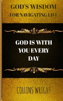 Paperback God's Wisdom For Navigating Life: God Is With You Every Day Book