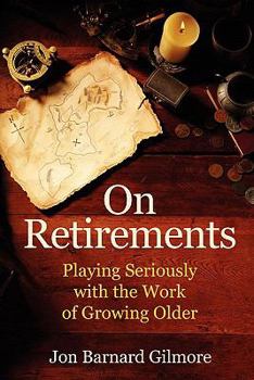 Paperback On Retirements: Playing Seriously with the Work of Growing Old Book