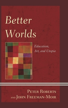 Paperback Better Worlds: Education, Art, and Utopia Book