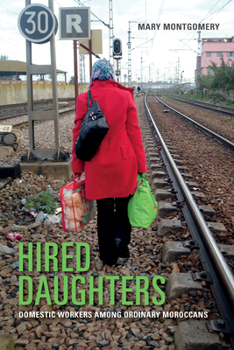 Hardcover Hired Daughters: Domestic Workers Among Ordinary Moroccans Book