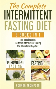 Paperback The Complete Intermittent Fasting Diet: Includes The Art of Intermittent Fasting & The Ultimate Fasting Diet Book