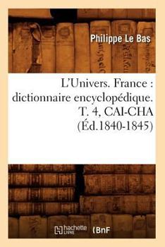 Paperback L'Univers. France: Dictionnaire Encyclopédique. T. 4, Cai-Cha (Éd.1840-1845) [French] Book