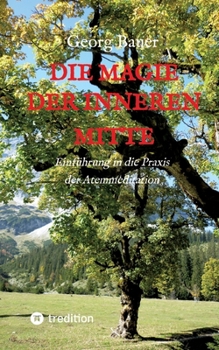 Paperback Die Magie der inneren Mitte: Einführung in die Praxis der Atemmeditation [German] Book