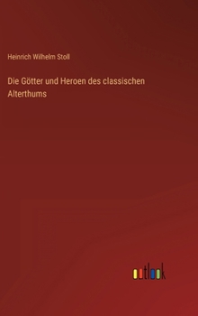 Hardcover Die Götter und Heroen des classischen Alterthums [German] Book