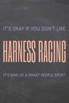 Paperback It's Okay if you don't like Harness Racing: Harness Racing Notebook, Planner or Journal - Size 6 x 9 - 110 Dot Grid Pages - Office Equipment, Supplies Book