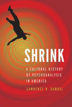 Hardcover Shrink: A Cultural History of Psychoanalysis in America Book