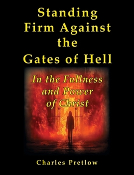 Paperback Standing Firm Against the Gates of Hell: In the fulness and power of Christ Book