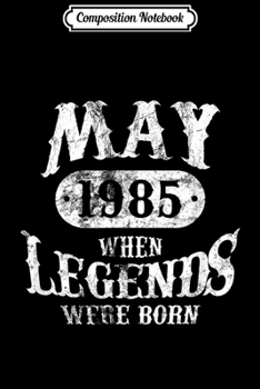 Paperback Composition Notebook: May 1985 Birthday 35th Birthday The Living Legend Journal/Notebook Blank Lined Ruled 6x9 100 Pages Book