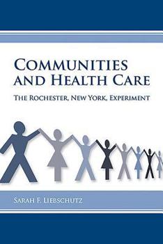 Hardcover Communities and Health Care: The Rochester, New York, Experiment Book