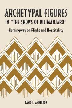 Hardcover Archetypal Figures in "The Snows of Kilimanjaro": Hemingway on Flight and Hospitality Book