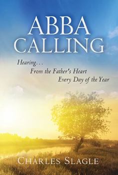 Hardcover Abba Calling: Hearing... from the Father's Heart Every Day of the Year Book
