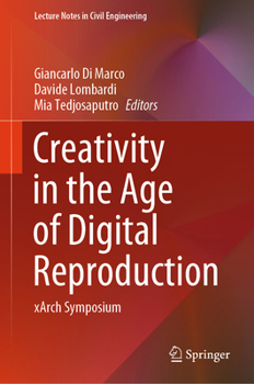 Hardcover Creativity in the Age of Digital Reproduction: Xarch Symposium Book