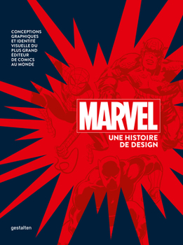 Hardcover Marvel Une Histoire de Design: Conceptions Graphiques Et Identité Visuelle Du Plus Grand Éditeur de Comics Au Monde Book