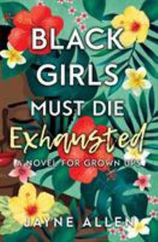 Paperback Black Girls Must Die Exhausted: A Novel for Grown Ups Book