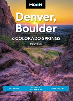 Paperback Moon Denver, Boulder & Colorado Springs: Getaways, Outdoor Recreation, Bites & Brews Book