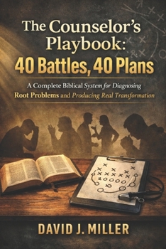 Paperback The Counselor's Playbook: 40 Battles, 40 Plans: A Complete Biblical System for Diagnosing Root Problems and Producing Real Transformation Book