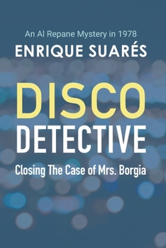Paperback Disco Detective - Closing The Case of Mrs. Borgia: An Al Repane Mystery in 1978 Book