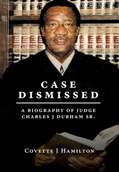 Hardcover Case Dismissed: A Biography of Judge Charles J Durham Sr. Book