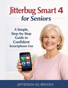 Paperback Jitterbug Smart 4 for Seniors: A Simple, Step-by-Step Guide to Confident Smartphone Use Book
