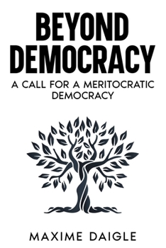 Paperback Beyond Democracy: A Call for a Meritocratic Democracy Book