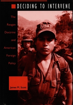 Hardcover Deciding to Intervene: The Reagan Doctrine and American Foreign Policy Book
