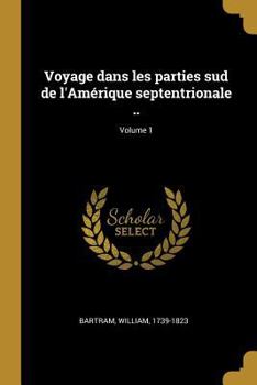 Paperback Voyage dans les parties sud de l'Amérique septentrionale ..; Volume 1 [French] Book