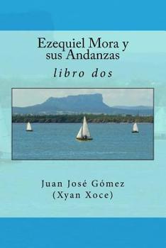 Paperback Ezequiel Mora y sus Andanzas: libro dos [Spanish] Book