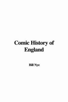 Bill Nye's History of England from the Druids to the Reign of Henry VIII