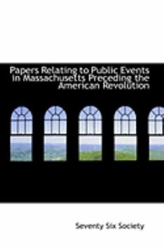 Paperback Papers Relating to Public Events in Massachusetts Preceding the American Revolution Book