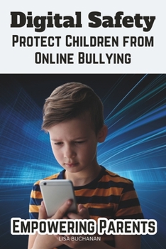Paperback Digital Safety: Empowering Parents to Protect Children from Online Bullying Book