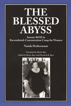 The Blessed Abyss: Inmate #6582 in Ravensbruck Concentration Camp for Women
