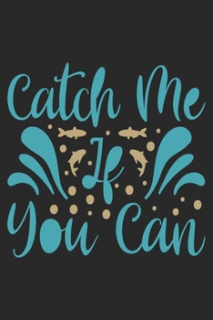 Catch me if you can: Fishing Journal for Adult; Includes 60 Journaling Pages for Recording Fishing Notes, Experiences and Memories (Journal Diary for Fishing)