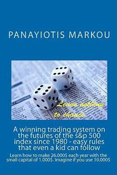 Paperback A winning trading system on the futures of the s&p 500 index since 1980 - easy rules that even a kid: Learn how to make 26.000$ every year with the small capital of $1.000. Imagine if you use $10.000 Book