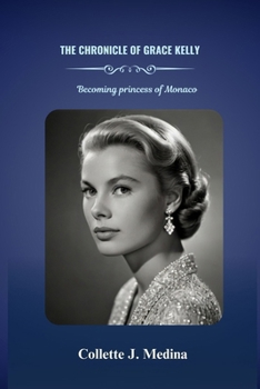 Paperback The Chronicle of Grace Kelly: Becoming princess Grace of Monaco Book
