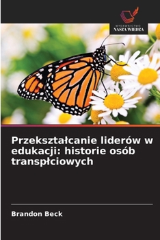 Paperback Przeksztalcanie liderów w edukacji: historie osób transplciowych [Polish] Book