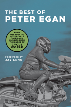 Hardcover The Best of Peter Egan: Four Decades of Motorcycle Tales and Musings from the Pages of Cycle World Book