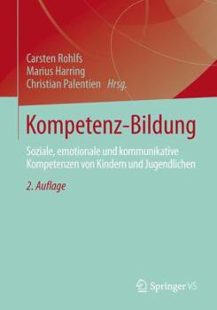Kompetenz-Bildung: Soziale, Emotionale Und Kommunikative Kompetenzen Von Kindern Und Jugendlichen