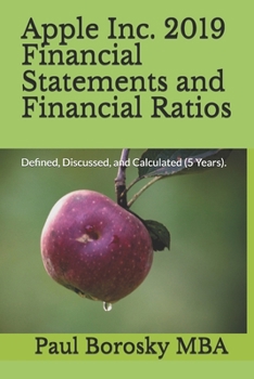 Paperback Apple Inc. 2019 Financial Statements and Financial Ratios: Defined, Discussed, and Calculated (5 Years). Book