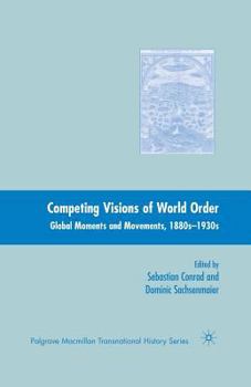 Paperback Competing Visions of World Order: Global Moments and Movements, 1880s-1930s Book