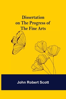 Paperback Dissertation on the Progress of the Fine Arts Book