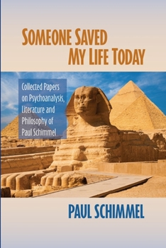 Paperback Someone Saved My Life Today: Collected Papers on Psychoanalysis, Literature and Philosophy of Paul Schimmel Book