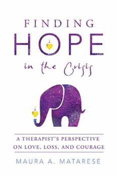 Paperback Finding Hope in the Crisis: A Therapist'S Perspective on Love, Loss, and Courage Book
