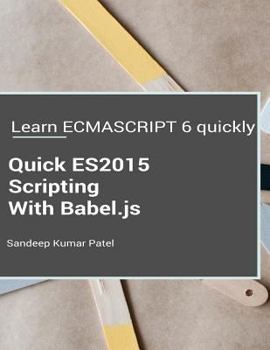 Paperback Quick ES2015 Scripting Using Babel.js: Learn ES6 important features quickly Book